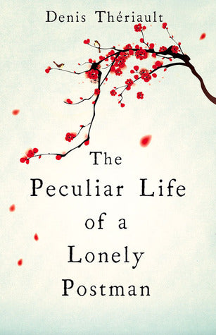 Book cover of The Peculiar Life Of A Lonely Postman by Denis Thériault
