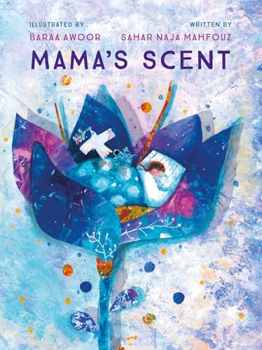 Book cover of Mama's Scent by Sahar Naja Mahfouz, Baraa Awoor (Illus.)