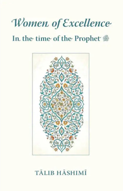 Book cover of Women Of Excellence - In The Time Of The Prophet ﷺ by Talib Hashimi