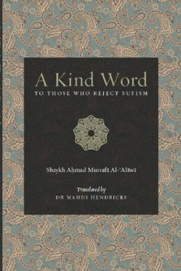 Book cover of A Kind Word To Those Who Reject Sufism by Aḥmad ibn Muṣṭafá ʻAlawī, Mahdi Hendricks (Trans.)