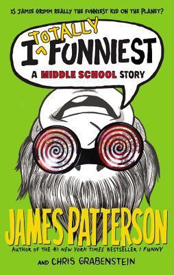 Book cover of I Totally Funniest: A Middle School Story by James  Patterson, Chris Grabenstein, Laura Park (Illus.)