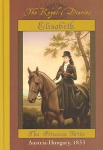 Book cover of Elisabeth: The Princess Bride, Austria - Hungary, 1853 by Barry Denenberg