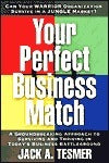 Book cover of Your Perfect Business Match: A Groundbreaking Approach To Surviving And Thriving In Today'S Business Battleground by Jack A. Tesmer
