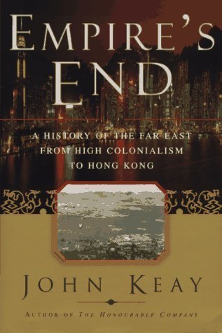Book cover of Empires End: A History of the Far East From High Colonialism to Hong Kong by John Keay