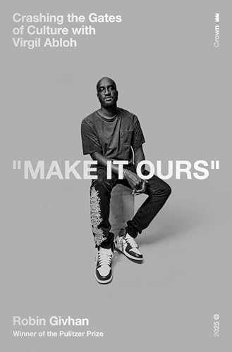 Book cover of Make It Ours: Crashing The Gates Of Culture With Virgil Abloh by Robin Givhan