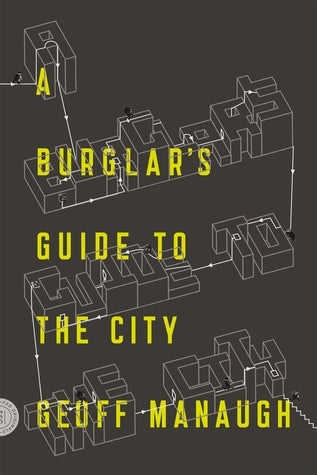 Book cover of A Burglar's Guide To The City by Geoff Manaugh