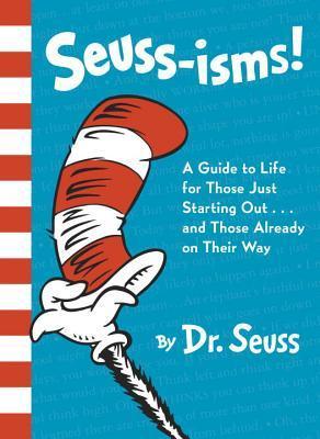 Book cover of Seuss-isms! A Guide to Life for Those Just Starting Out...and Those Already on Their Way by Dr. Seuss