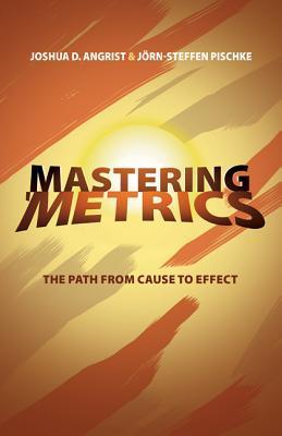 Book cover of Mastering 'Metrics: The Path From Cause To Effect by Joshua D. Angrist, Jörn-Steffen Pischke