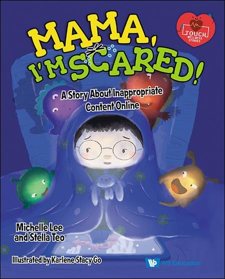 Book cover of Mama, I'm Scared!: A Story About Inappropriate Content Online by Michelle Lee, Stacy Co (Contrib.), Stella Teo
