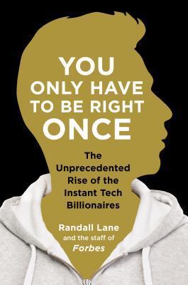 Book cover of You Only Have to Be Right Once: The Unprecedented Rise of the Instant Tech Billionaires by Randall Lane
