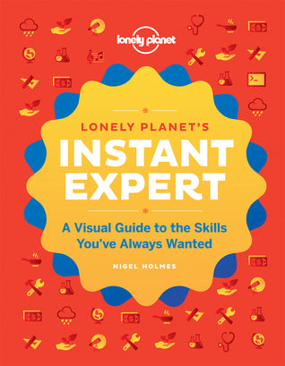 Book cover of Lonely Planet's Instant Expert: A Visual Guide To The Skills You've Always Wanted by Lonely Planet