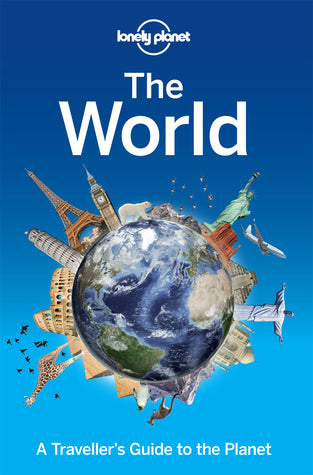 Book cover of Lonely Planet The World: A Traveller's Guide To The Planet by Lonely Planet
