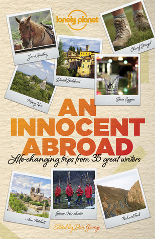 Book cover of An Innocent Abroad: Life-Changing Trips From 35 Great Writers by John Berendt, Dave Eggers, Richard Ford, Pico Iyer, Alexander McCall Smith, Jane Smiley