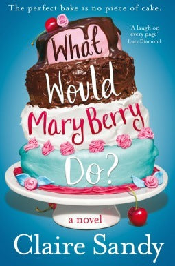Book cover of What Would Mary Berry Do? by Claire Sandy