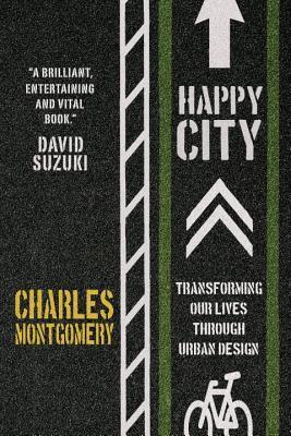 Book cover of Happy City: Transforming Our Lives Through Urban Design by Charles Montgomery