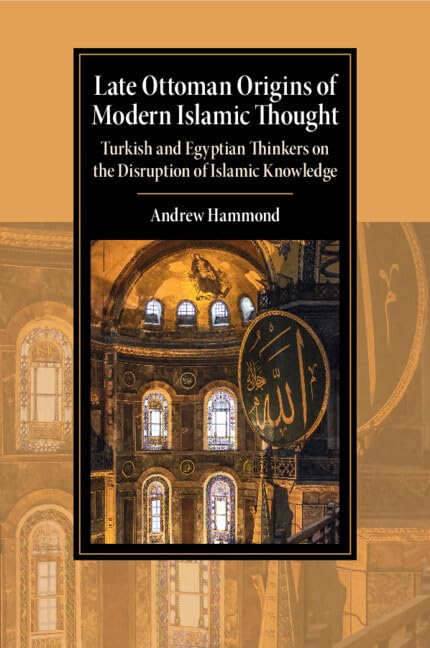 Book cover of Late Ottoman Origins Of Modern Islamic Thought by Andrew Hammond