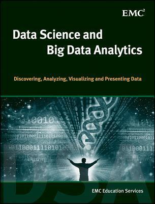 Book cover of Data Science And Big Data Analytics: Discovering, Analyzing, Visualizing And Presenting Data by EMC Education Services
