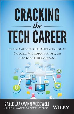 Book cover of Cracking The Tech Career: Insider Advice On Landing A Job At Google, Microsoft, Apple, Or Any Top Tech Company by Gayle Laakmann McDowell
