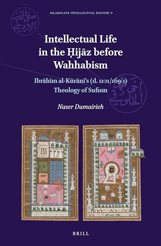 Book cover of Intellectual Life In The Ḥijāz Before Wahhabism: Ibrāhīm Al-Kūrānī's (D. 1101/1690) Theology Of Sufism by Naser Dumairieh