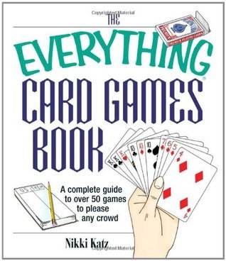 Book cover of The Everything Card Games Book: A Complete Guide To Over 50 Games To Please Any Crowd by Nikki Katz