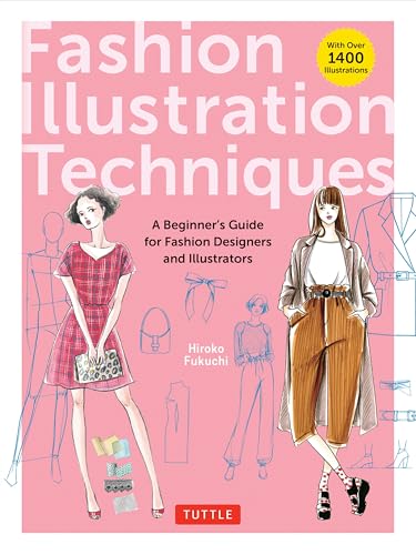 Book cover of Fashion Illustration Techniques: A Beginner's Guide for Fashion Designers and Illustrators [With Over 1400 Illustrations] by Hiroko Fukuchi