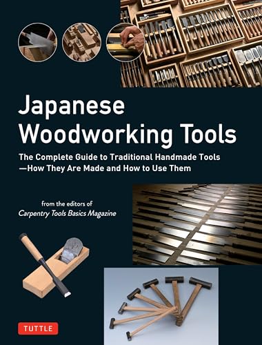Book cover of Japanese Woodworking Tools: The Complete Guide To Traditional Handmade Tools - How They Are Made And How To Use Them by Carpentry Tools Basics Magazine (Ed.)