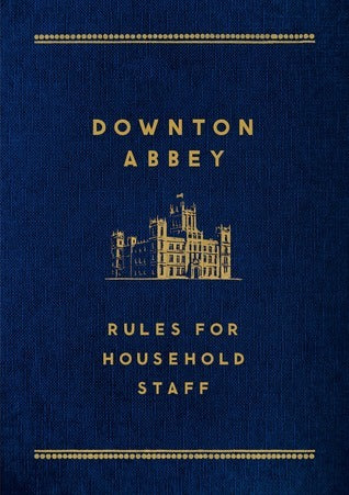 Book cover of Downton Abbey: Rules For Household Staff by Justyn Barnes, Julian Fellowes (Foreword)