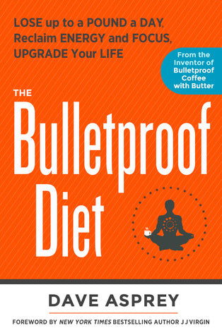 Book cover of The Bulletproof Diet: Lose Up To A Pound A Day, Reclaim Energy And Focus, Upgrade Your Life by Dave Asprey, J.J. Virgin (Foreword)
