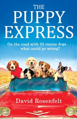 Book cover of The Puppy Express: On The Road With 25 Rescue Dogs... What Could Go Wrong? by David Rosenfelt