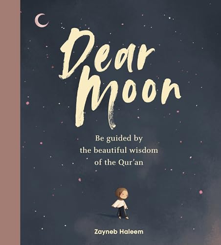 Book cover of Dear Moon: Be Inspired by the Beautiful Wisdom of the Qur’an by Zayneb Haleem