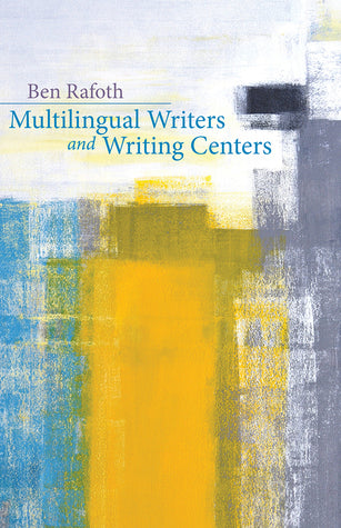 Book cover of Multilingual Writers And Writing Centers by Ben Rafoth