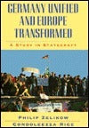 Book cover of Germany Unified And Europe Transformed: A Study In Statecraft by Philip D. Zelikow, Condoleezza Rice