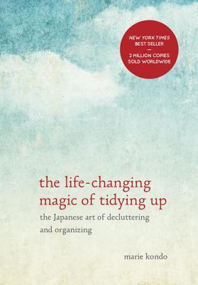 Book cover of The Life-Changing Magic Of Tidying Up: The Japanese Art Of Decluttering And Organizing by Marie Kondō