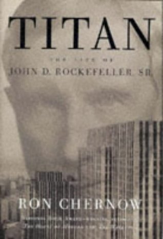 Book cover of Titan: The Life of John D. Rockefeller, Sr. by Ron Chernow