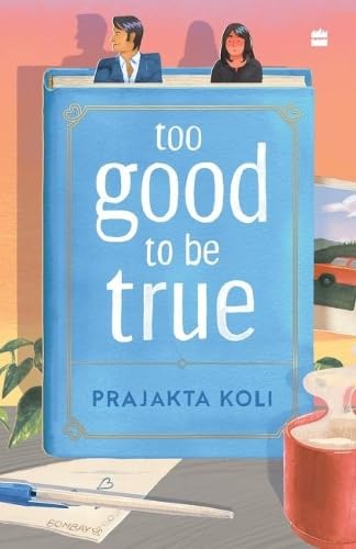 Book cover of Too Good To Be True: A Funny, Smart Will-They-Won't-They Romance By MostlySane by Prajakta Koli
