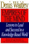 Book cover of Empires Of The Mind: Lessons To Lead And Succeed In A Knowledge-Based World by Denis Waitley