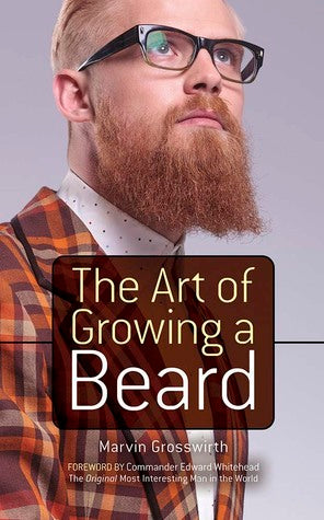 Book cover of The Art Of Growing A Beard by Marvin Grosswirth, Edward  Whitehead (Foreword), Albert Siringo (Illustrations)
