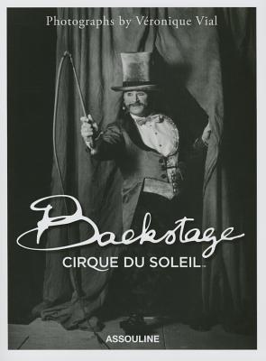 Book cover of Backstage Cirque Du Soleil by Veronique Vial, Guy Laliberté (Preface)