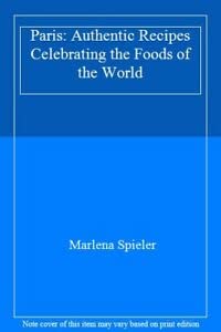 Book cover of Paris: Authentic Recipes Celebrating The Foods Of The World by Marlena Spieler