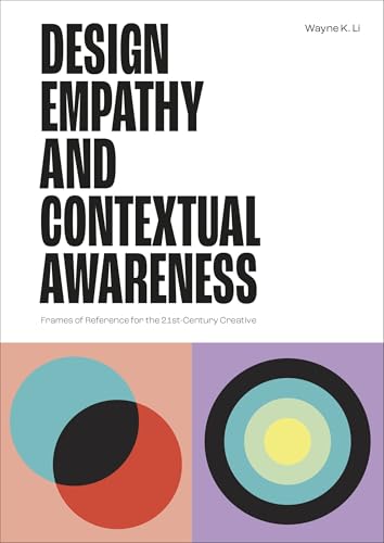 Book cover of Design Empathy And Contextual Awareness: Frames Of Reference For The 21st Century Creative by Wayne K. Li