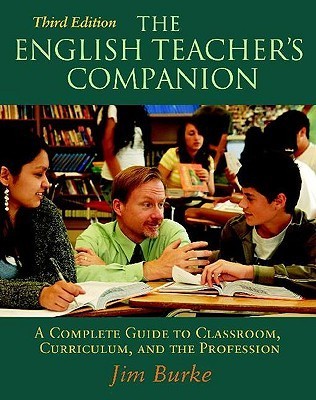 Book cover of The English Teacher's Companion: A Complete Guide To Classroom, Curriculum, And The Profession by Jim Burke, Sam Intrator (Foreword), Bruce Forrester Photography (Adapter)