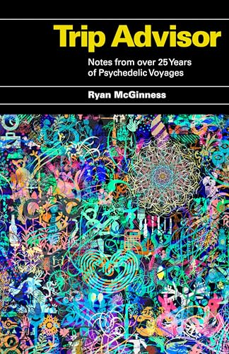 Book cover of Trip Advisor: Notes From Over 25 Years Of Psychedelic Voyages by Ryan McGinness