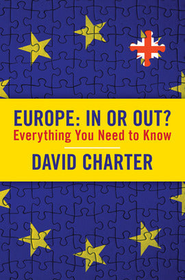 Book cover of Europe: In Or Out? Everything You Need To Know by David Charter