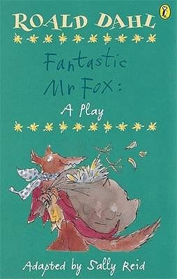 Book cover of Fantastic Mr Fox: A Play by Sally Reid, Roald Dahl
