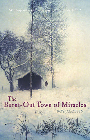 Book cover of The Burnt-Out Town of Miracles by Roy Jacobsen