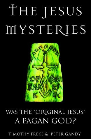 Book cover of The Jesus Mysteries: Was The 'Original Jesus' A Pagan God? by Tim Freke