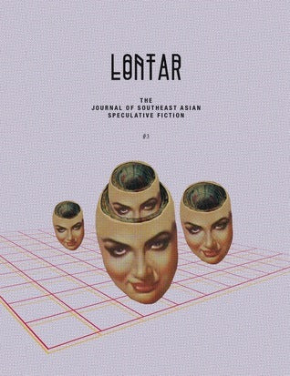 Book cover of Lontar #3 by Jason Erik Lundberg (Founding Editor), Kristine Ong Muslim (Poetry Editor), Anne Carly Abad (Contrib.), Dean Francis Alfar (Contrib.), Nikki Alfar (Contrib.), Arlene Ang (Contrib.), Sabrina Huang (Contrib.), Jeremy Tiang (Trans.), Geoff Ryman (Contrib.), Ben Slater (Contrib.), Tse Hao Guang (Contrib.), Cyril Wong (Contrib.), David Wong Hsien Ming (Contrib.), Daryl Qilin Yam (Contrib.), J.Y.  Yang (Contrib.)