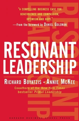 Book cover of Resonant Leadership: Renewing Yourself And Connecting With Others Through Mindfulness, Hope And Compassion by Richard E. Boyatzis, Annie McKee