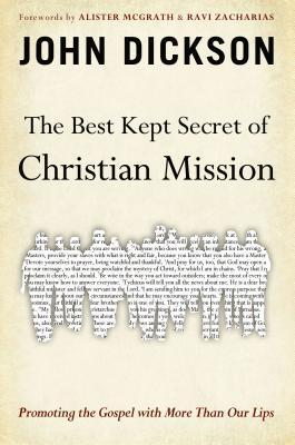 Book cover of The Best Kept Secret of Christian Mission: Promoting the Gospel with More Than Our Lips by John Dickson, Alister McGrath (Foreword)
