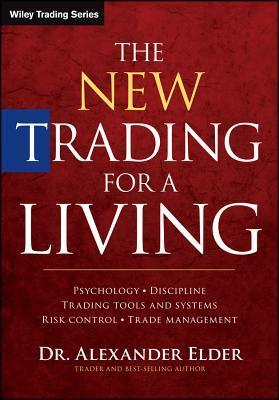 Book cover of The New Trading for a Living: Psychology, Discipline, Trading Tools and Systems, Risk Control, Trade Management by Alexander Elder